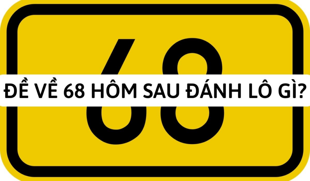 Đề về 68 hôm sau đánh con gì trúng thưởng