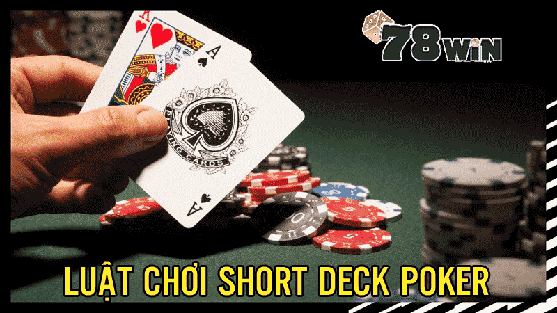 luật chơi short deck poker chi tiết