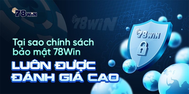 Tại sao chính sách bảo mật 78win luôn được đánh giá cao