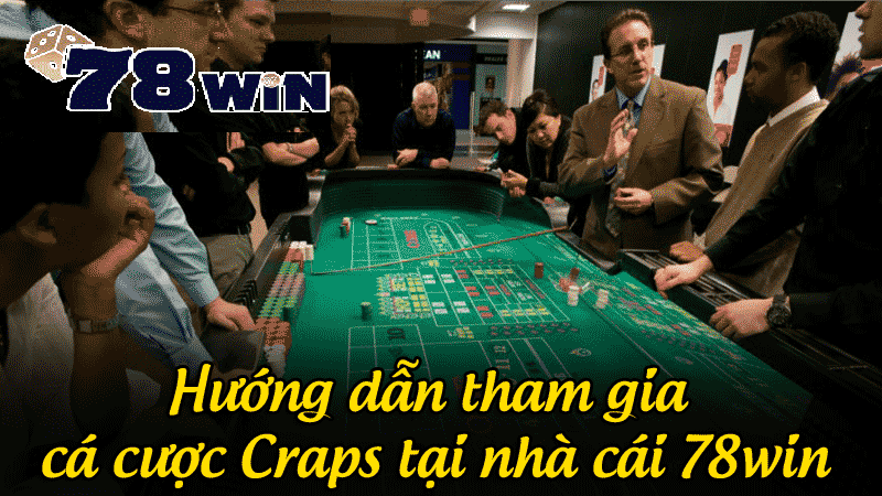 hướng dẫn tham gia cá cược craps tại nhà cái 78win