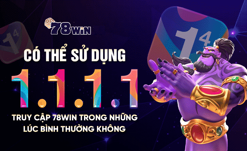 Có thể sử dụng 1.1.1.1 truy cập 78WIN trong những lúc bình thường không