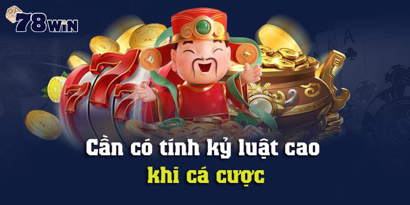 Cần có tính kỷ luật cao khi cá cược