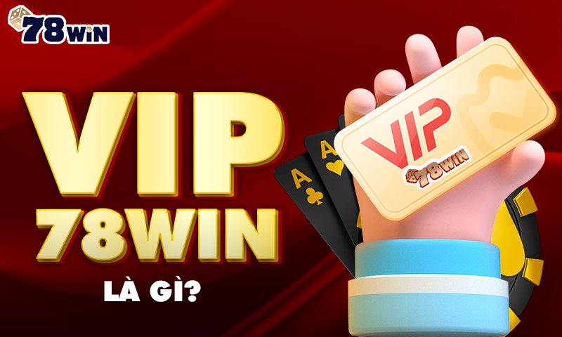 VIP 78WIN là gì